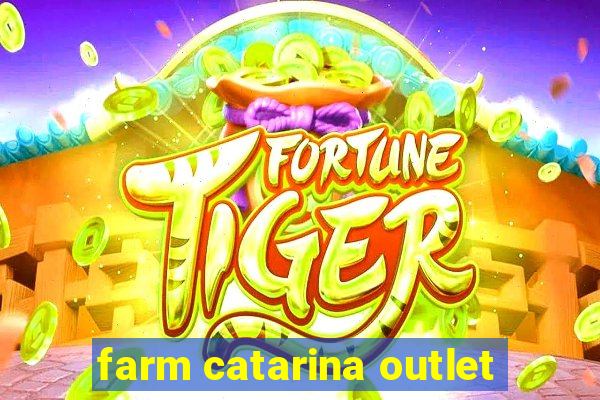 farm catarina outlet